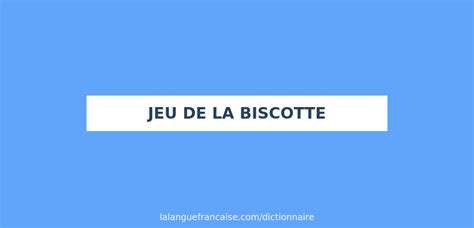 jeu de la biscotte francais|Définition de jeu de la biscotte 